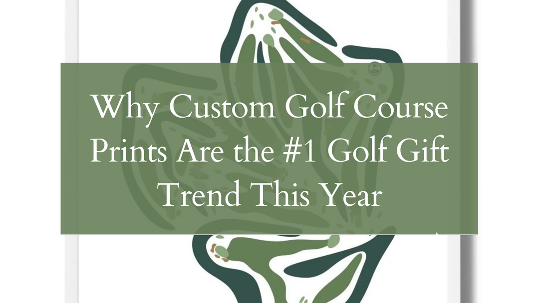 Why Custom Golf Course Prints Are the #1 Golf Gift Trend This Year