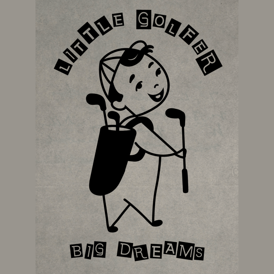 Little Golfer Big Dreams - Male